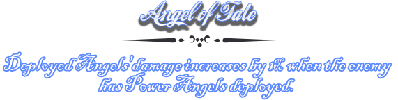 Deployed Angels'damage increases by 1% when the enemy has Power Angels deployed.
